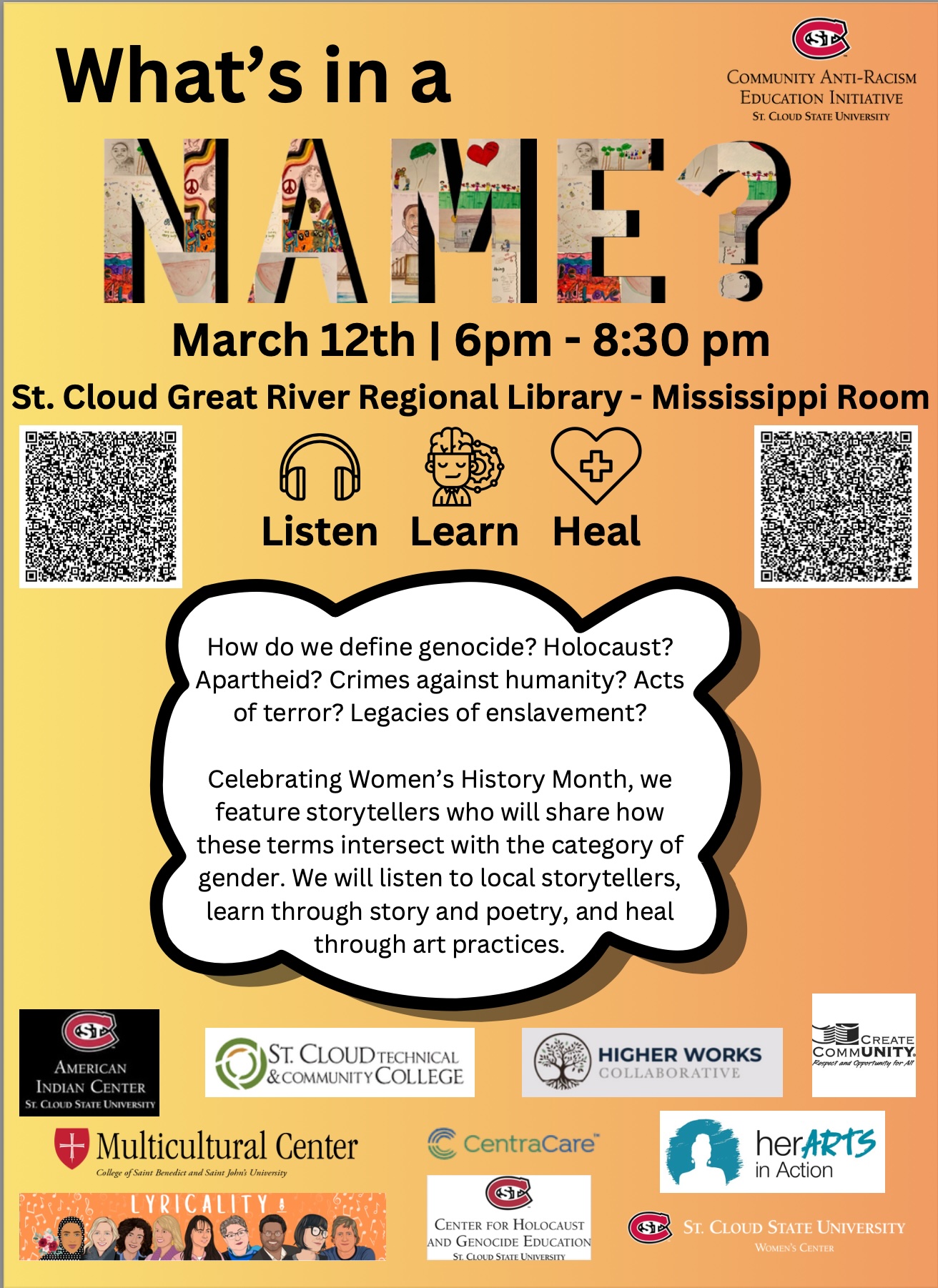 Poster for Event "What's in a Name?" March 12, 2024 6pm - 8:30 pm at St. Cloud Great River Regional Library. Featuring storytellers who will share how the terms "genocide, holocaust, apartheid, crimes agains humanity, acts of terror, and legacies of enslavement" intersect with the category of genres. We will listen to local storytellers, learn through story and poetry, and heal through arts practices.